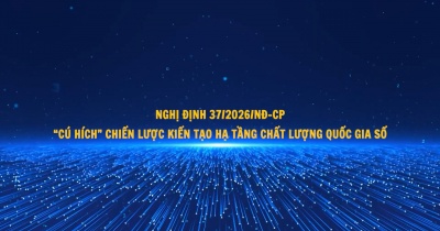 Nghị định 37/2026/NĐ-CP: 'Cú hích' chiến lược kiến tạo hạ tầng chất lượng quốc gia số