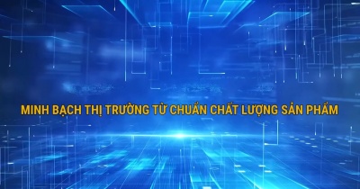 Minh bạch thị trường từ chuẩn chất lượng sản phẩm