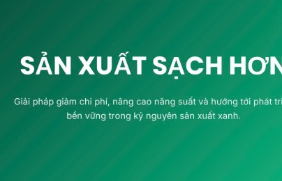 Sản xuất sạch hơn: Giải pháp giảm chi phí, nâng cao năng suất và hướng tới phát triển bền vững
